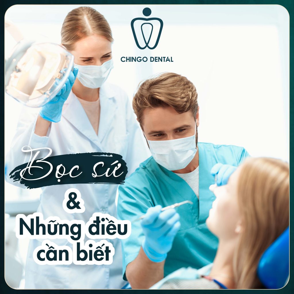 Boc Rang Su Va Nhung Dieu Ban Nen Biet Chingo Dental
