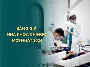 bang-gia-nha-khoa-chingo-moi-nhat-2024
